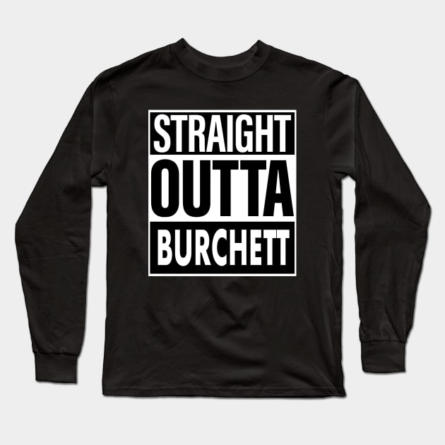 Burchett Name Straight Outta Burchett Long Sleeve T-Shirt by ThanhNga